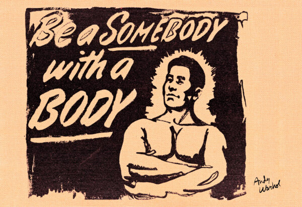 Andy Warhol - Be a Somebody with a Body - 1985 Poster