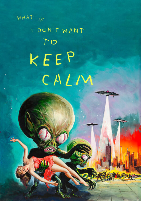 What if I don't want to keep calm - Version adapted to the flying saucer invasion - Poster