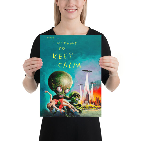 What if I don't want to keep calm - Version adapted to the flying saucer invasion - Poster – Image 6