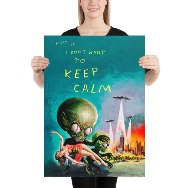 What if I don't want to keep calm - Version adapted to the flying saucer invasion - Poster – Image 7