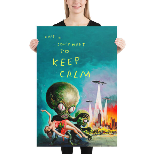 What if I don't want to keep calm - Version adapted to the flying saucer invasion - Poster – Image 8