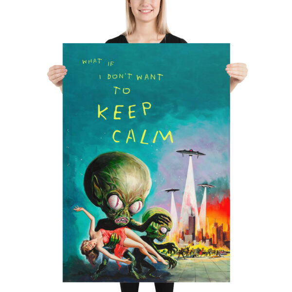 What if I don't want to keep calm - Version adapted to the flying saucer invasion - Poster – Image 4